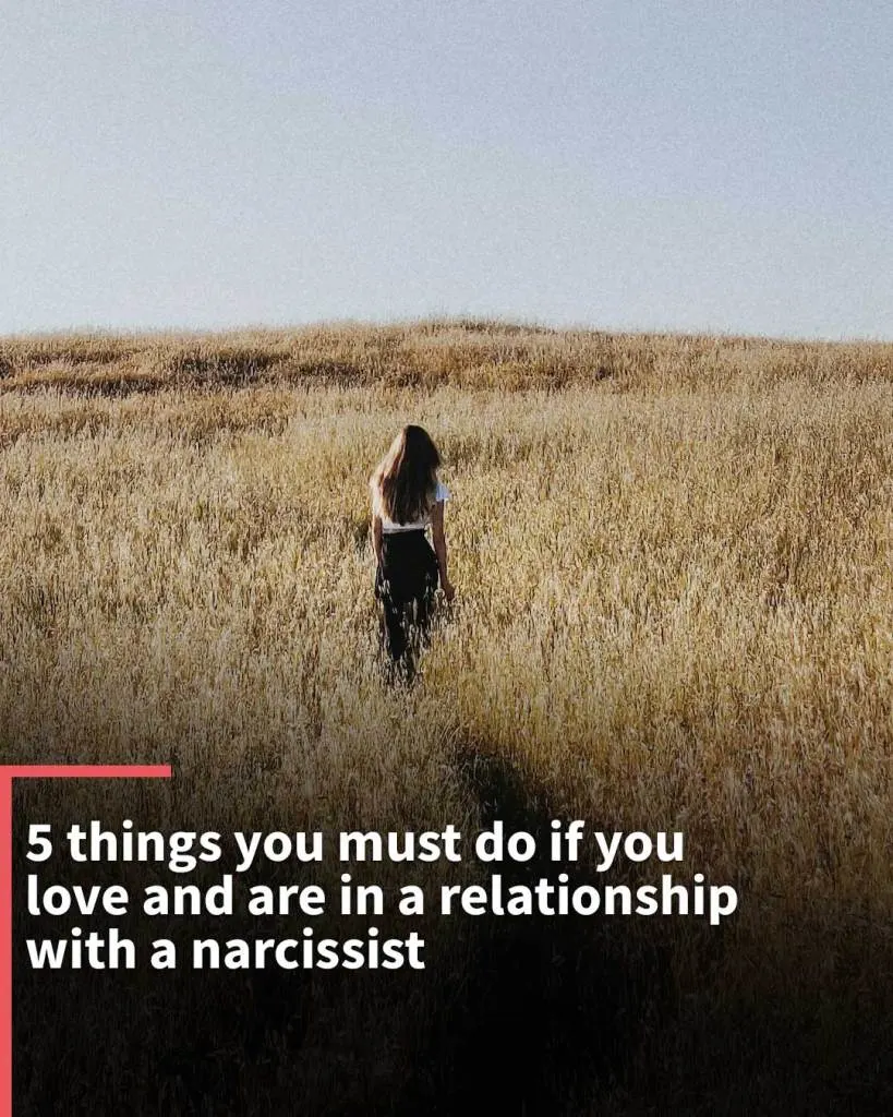 How to handle a narcissist? And 5 things you must do if you love one