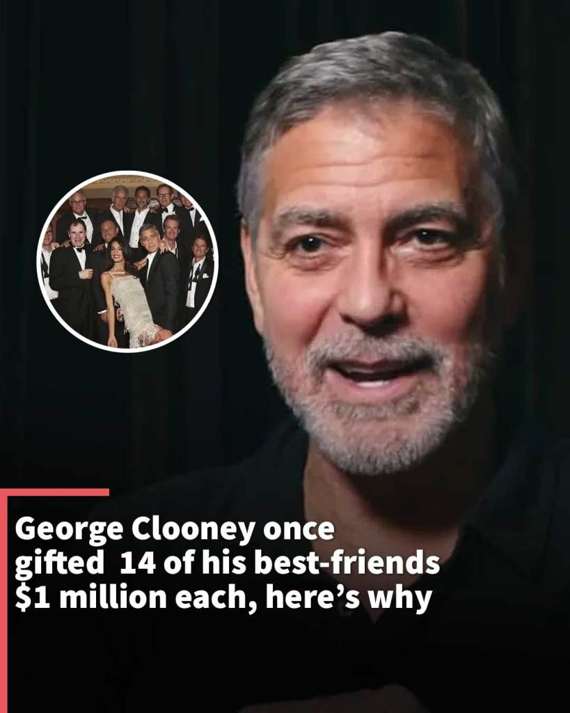 Clooney once gifted 14 of his bestfriends 1 million each