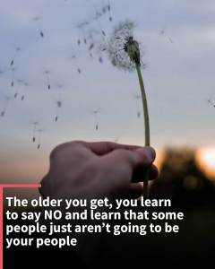 Instagram Stories: The older you get, you learn to say no and learn that some people just aren’t going to be your people.