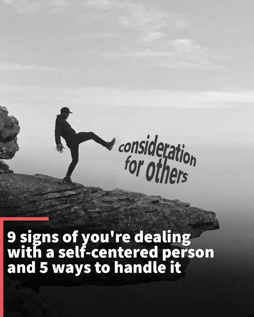 9 signs you’re dealing with a self-centered person and 5 ways to handle it