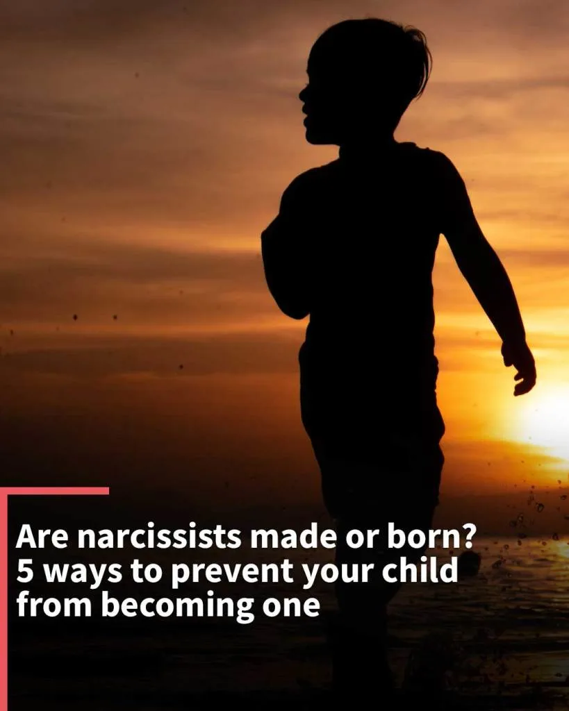 Are narcissists made or born? 5 ways to prevent your child from becoming one