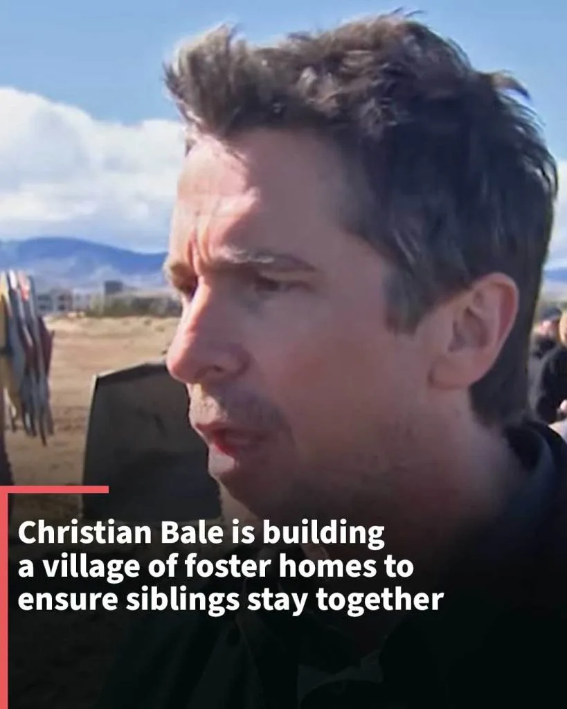 Christian Bale is building a village of foster homes to ensure siblings stay together