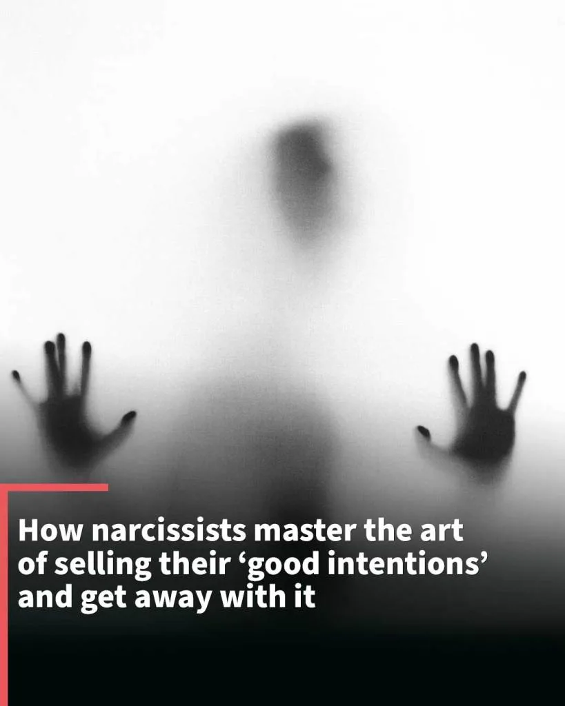How narcissists master the art of selling their ‘good intentions’ and get away with it