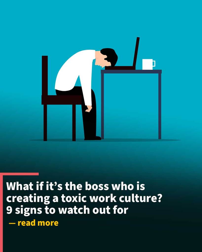 What if it’s the boss who is creating a toxic work culture? 9 signs to watch out for