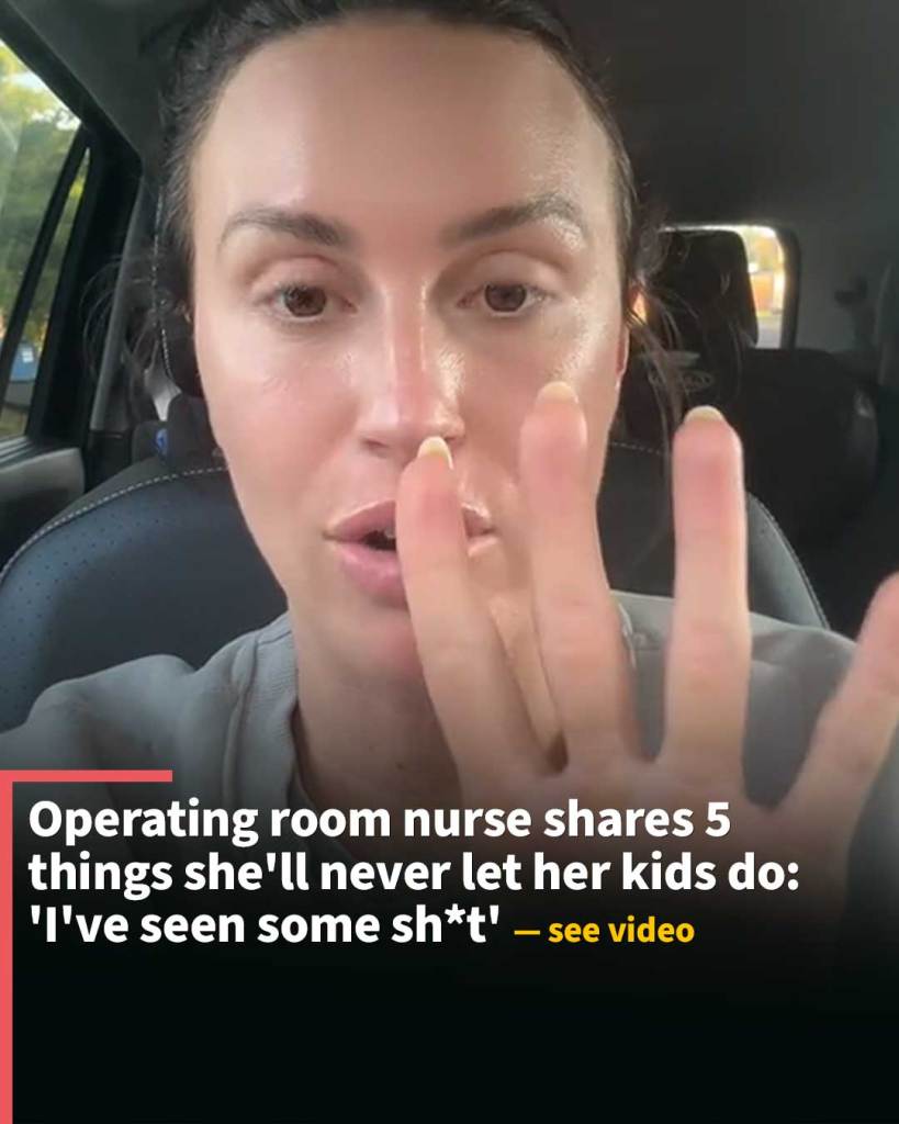 Operating room nurse shares 5 things she’ll never let her kids do: ‘I’ve seen some sh*t’